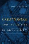 David Sedley - Creationism and Its Critics in Antiquity - book cover